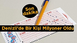 Denizli'de Bir Kişi Zengin Oldu