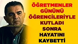 Öğretmenler Gününü Kutladı Ardından Hayatını Kaybetti
