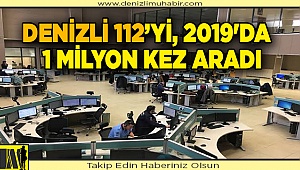 Denizli 112’yi, 2019'da  1 milyon kez aradı