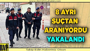 Denizli'de 8 ayrı suçtan aranan zanlı yakalandı