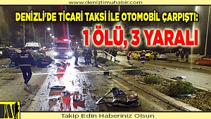 Denizli'de ticari taksi ile otomobil çarpıştı: 1 ölü, 3 yaralı
