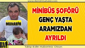 Genç yaşta hayatını kaybetti