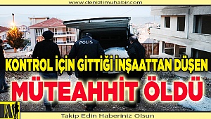 Kontrol için gittiği inşaatta yüksekten düşen müteahhit öldü