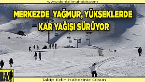 Merkezde  yağmur, yükseklerde kar yağışı sürüyor