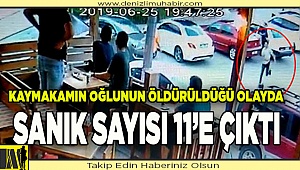 Kaymakamın oğlunun öldürüldüğü olayda, sanık sayısı 11'e çıktı