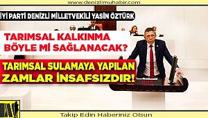 Milletvekili Yasin Öztürk, çiftçinin sorunlarını TBMM'ne taşıdı