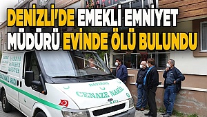 Denizli'de emekli emniyet müdürü evinde ölü bulundu