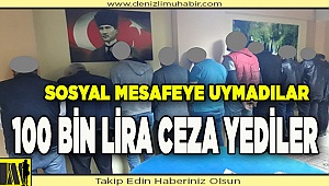 Denizli'de sosyal mesafe kuralına uymayan 23 kişiye para cezası
