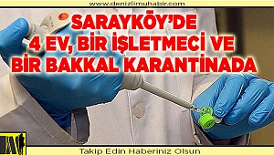 İlçede, 4 ev, bir işletmeci ve bir bakkal karantinaya alındı