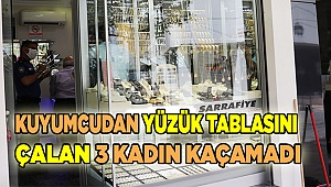 Kuyumcudan yüzük tablasını çalan 3 kadın kaçamadı