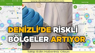 Denizli'de riskli bölgeler artıyor