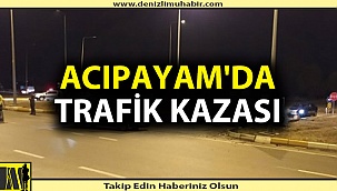 ACIPAYAM'DA TRAFİK KAZASI: 6 YARALI