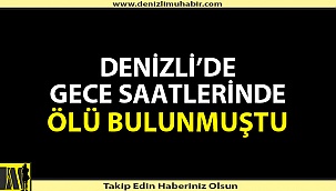 Sarayköy'deki ölümün detayları belli oldu