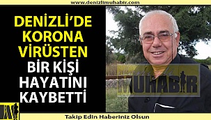Denizli'de korona virüs bir can daha aldı