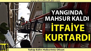 Denizli'de çıkan yangında 1 kişi mahsur kaldı