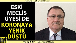 Eski meclis üyesi de korona virüse yenildi