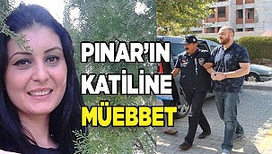 Pınar’ın katiline ağırlaştırılmış müebbet
