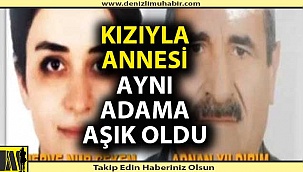 Ana-kız aynı adama aşık oldu.