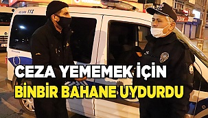 Ceza yememek için binbir bahane uydurdu