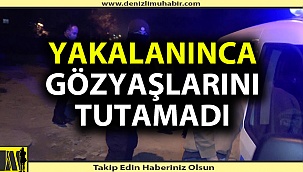 Polise yakalanınca gözyaşlarını tutamadı