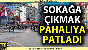 Sokağa çıkmak pahalıya patladı