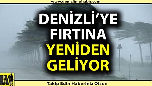 Denizli'ye yeniden fırtına geliyor