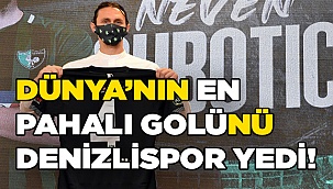 DÜNYA’NIN EN PAHALI GOLÜNÜ DENİZLİSPOR YEDİ!