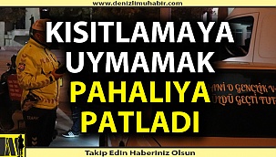 Kısıtlamaya uymamanın bedeli ağır oldu