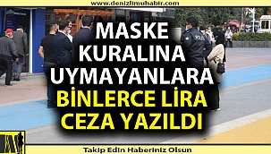 Maske ve sosyal mesafeye uymayanlara binlerce lira ceza yazıldı