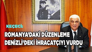 ROMANYA’DAKİ VERGİ DÜZENLEMESİ DENİZLİ’DEKİ İHRACATÇIYI VURDU