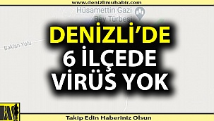 Denizli'nin 6 ilçesinde korona virüs yok