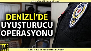 Denizli'de dev narkotik operasyonu; 28 gözaltı
