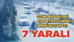 Bayan sürücünün kullandığı otomobil bariyeri aşıp seyir halindeki minibüse çarptı: 7 yaralı
