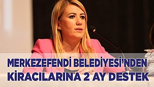 MERKEZEFENDİ BELEDİYESİ KİRACILARINDAN 2 AY KİRA ALMAYACAK