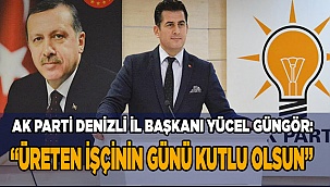 “Üreten işçinin günü kutlu olsun”