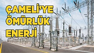 ÇAMELİ’YE ÖMÜRLÜK ENERJİ