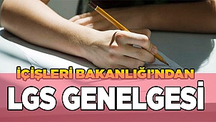 İçişleri Bakanlığı’ndan LGS genelgesi