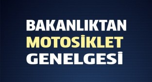 BAKANLIKTAN MOTOSİKLET GENELGESİ