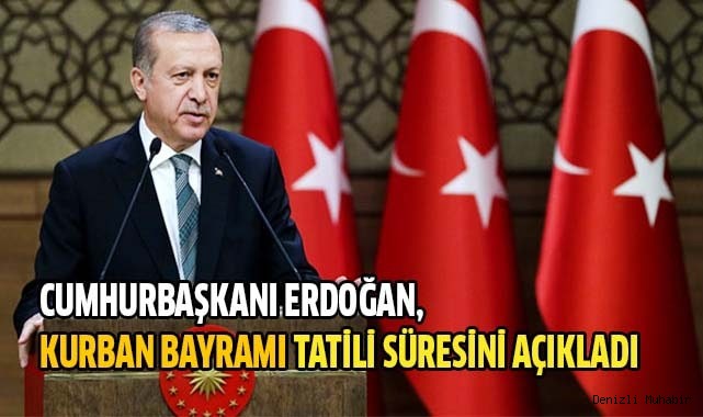 Cumhurbaşkanı Erdoğan, Kurban Bayramı tatili süresini açıkladı