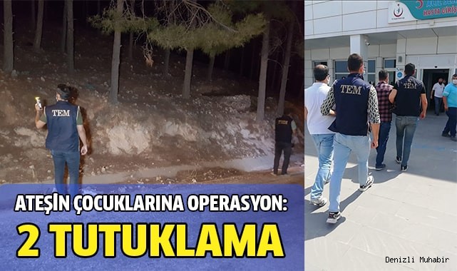 Ateşin çocuklarına operasyon: 2 tutuklama