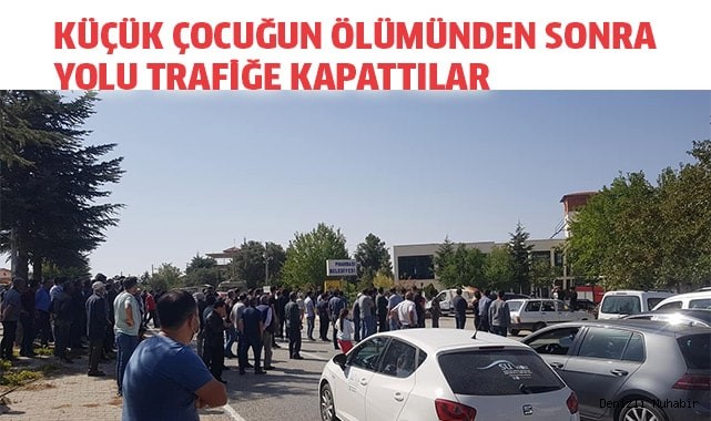 Küçük çocuğun ölümünden sonra yolu trafiğe kapattılar 