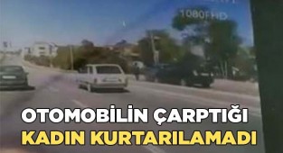 Otomobilin çarptığı kadın, hayatını kaybetti