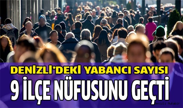 TOPLAM YABANCI SAYISI 9 İLÇE NÜFUSUNU GEÇTİ