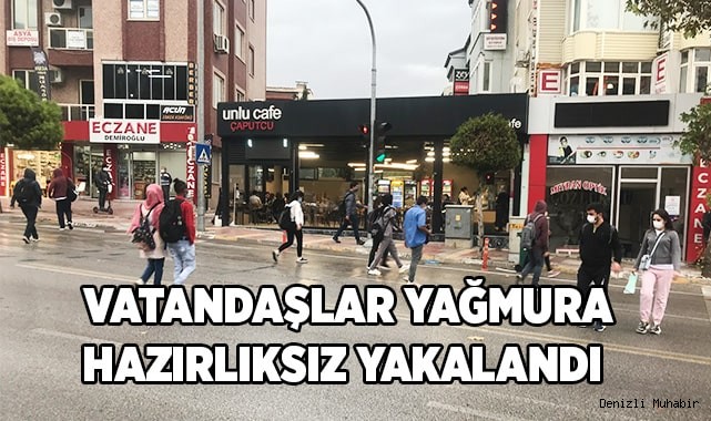Denizli’de vatandaşlar yağmura hazırlıksız yakalandı
