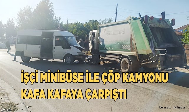 İşçi minibüsü ile çöp kamyonu kafa kafaya çarpıştı