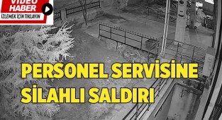 Personel servisine silahlı saldırı