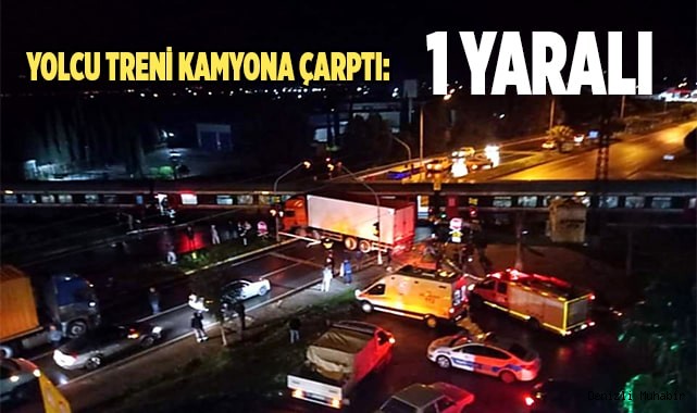 Yolcu treni kamyona çarptı: 1 yaralı