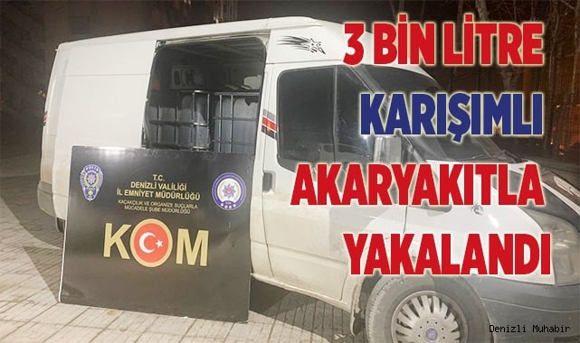 3 bin litre karışımlı akaryakıtla yakalandı