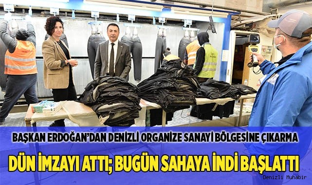 BAŞKAN ERDOĞAN’DAN DENİZLİ ORGANİZE SANAYİ BÖLGESİNE ÇIKARMA