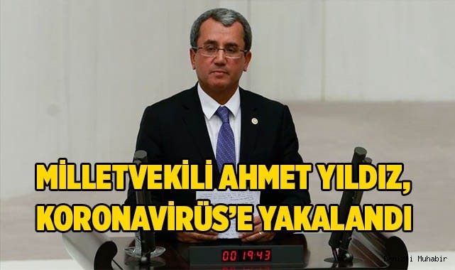 Milletvekili Ahmet Yıldız, koronavirüs'e yakalandı